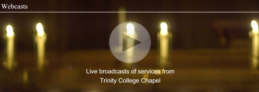 Live broadcasts of services from Trinity College Chapel